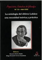 LA ONTOLOGIA DEL ULTIMO LUKACS: UNA NECESIDAD TEORICA Y PRACTICA, de Varios autores | portada del libro