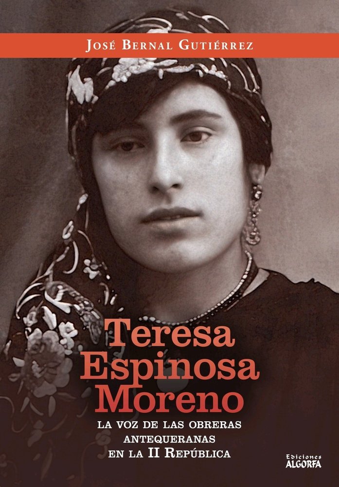 Teresa Espinosa Moreno: la voz de las obreras antequeranas, de , Bernal Gutiérrez, José | portada del libro