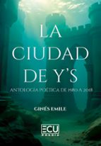 LA CIUDAD DE Y?S (ANTOLOGIA POETICA DE 1980 A 2018), de GINES EMILE | portada del libro