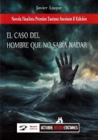 CASO DEL HOMBRE QUE NO SABIA NADAR, EL, de JAVIER LUQUE | portada del libro