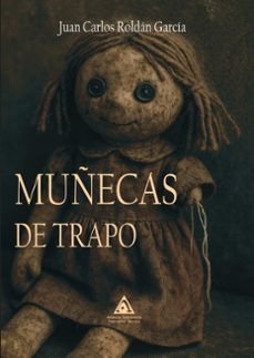 MUÑECAS DE TRAPO, de JUAN CARLOS ROLDAN GARCIA | portada del libro