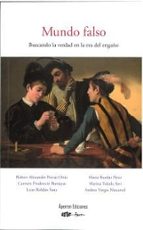 MUNDO FALSO. BUSCANDO LA VERDAD EN LA ERA DEL ENGAÑO, de Varios autores | portada del libro