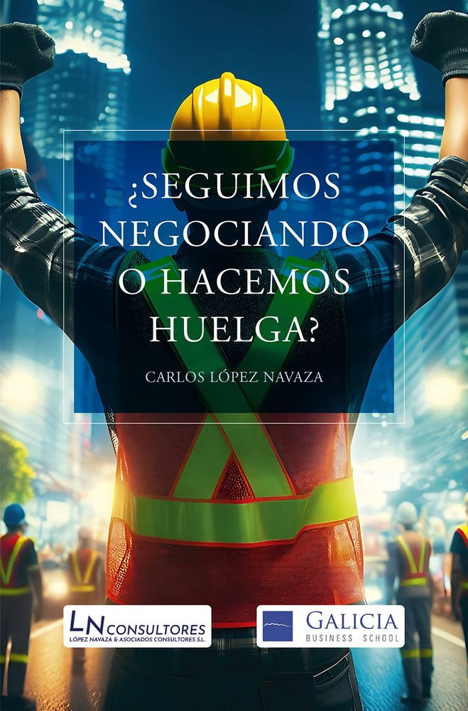 ¿SEGUIMOS NEGOCIANDO O HACEMOS HUELGA?, de LOPEZ NAVAZA, CARLOS | portada del libro