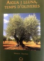AIGUA I LLUNA, TEMPS D'OLIVERES, de MONTSERRAT RUSIÑOL MARIANO | portada del libro