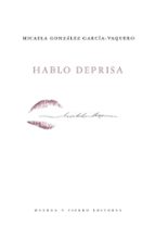 HABLO DEPRISA, de MICAELA GONZALEZ GARCIA | portada del libro