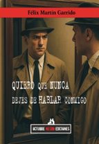 QUIERO QUE NUNCA DEJES DE HABLAR CONMIGO, de FELIX MARTIN GARRIDO | portada del libro