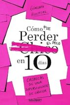 COMO FUE PERDER EL PELO EN 10 DIAS, de Ginebra Huertas | portada del libro