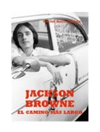 JACKSON BROWNE. EL CAMINO MAS LARGO, de HECTOR NEIRA ZUBIETA | portada del libro