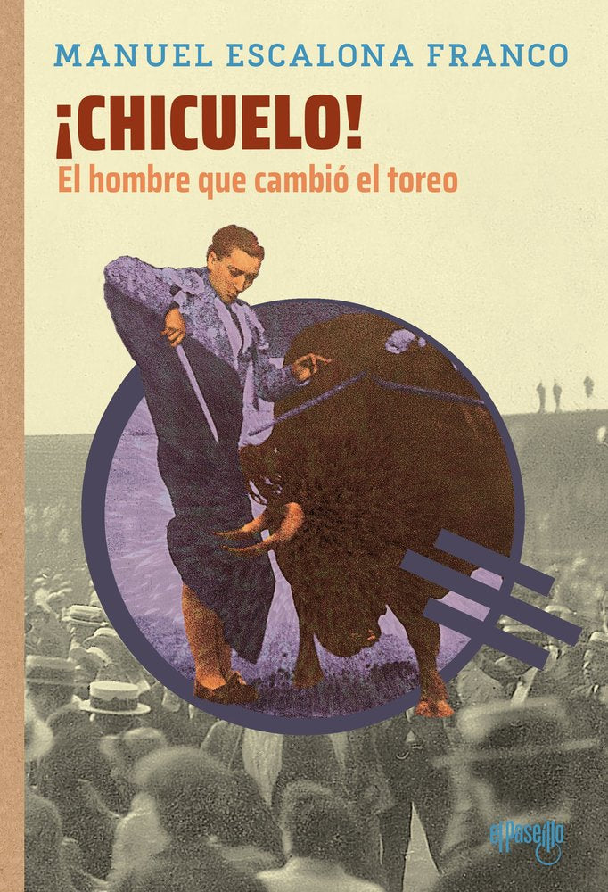 ¡CHICUELO! EL HOMBRE QUE CAMBIO EL TOREO, de ESCALONA FRANCO, MANUEL | portada del libro