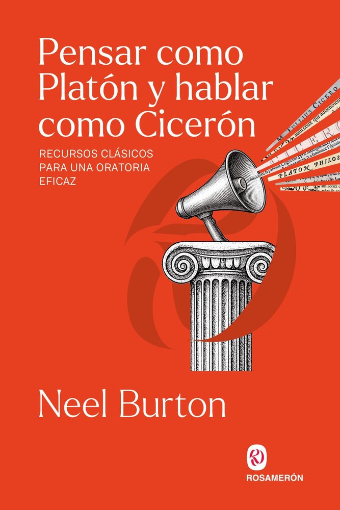 PENSAR COMO PLATON Y HABLAR COMO CICERON, de BURTON, NEEL | portada del libro