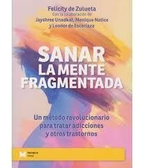 SANAR LA MENTE FRAGMENTADA, de FELICITY DE ZULUETA | portada del libro