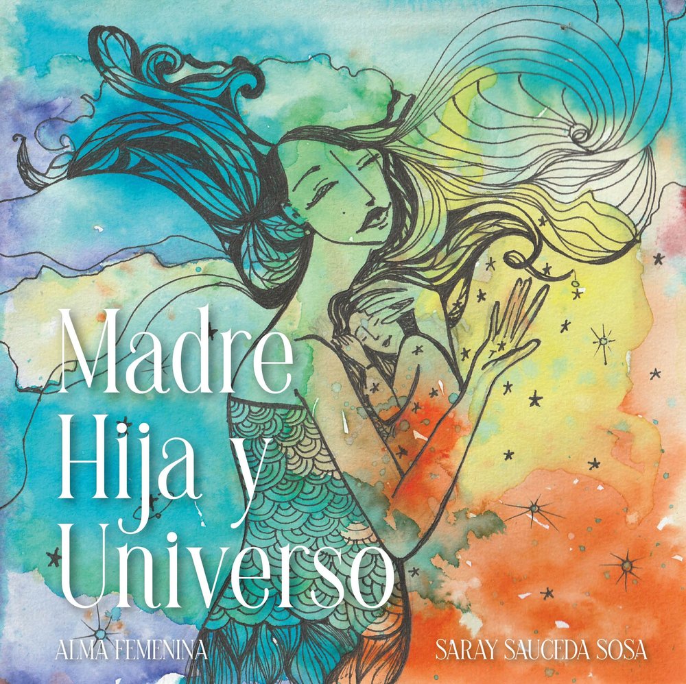 MADRE, HIJA Y UNIVERSO, de SAUCEDA SOSA, SARAY | portada del libro