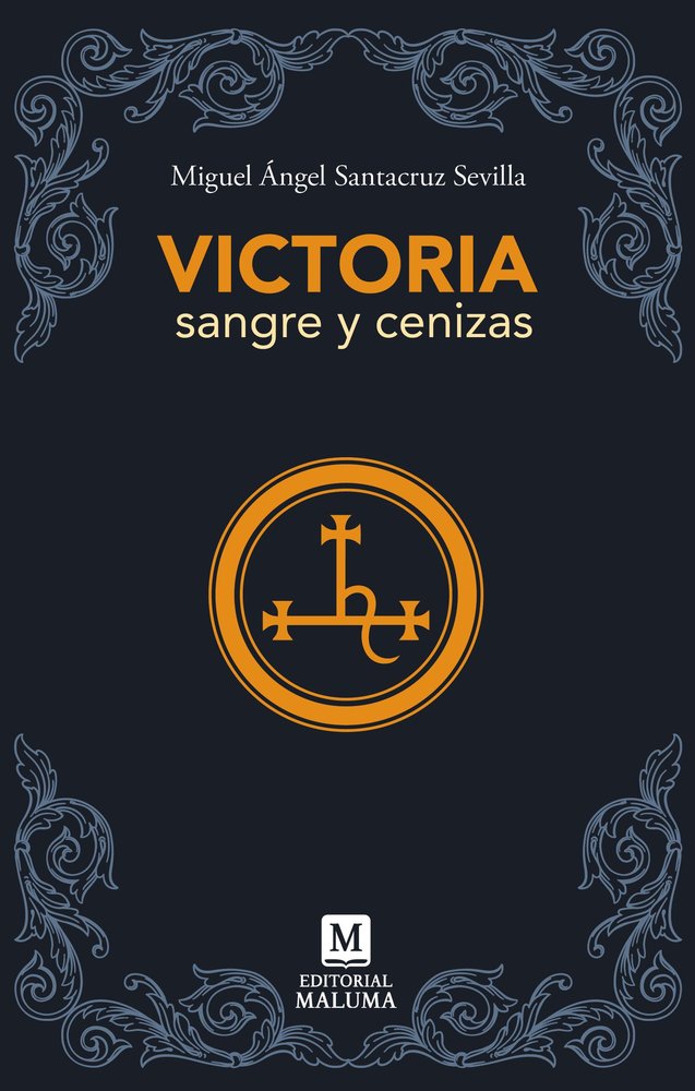 VICTORIA, SANGRE Y CENIZA, de , SANTACRUZ SEVILLA, MIGUEL ÁNGEL | portada del libro
