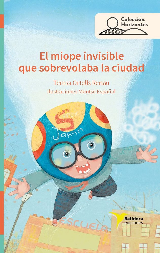 EL MIOPE INVISIBLE QUE SOBREVOLABA LA CIUDAD, de ORTELLS I RENAU, TERESA | portada del libro