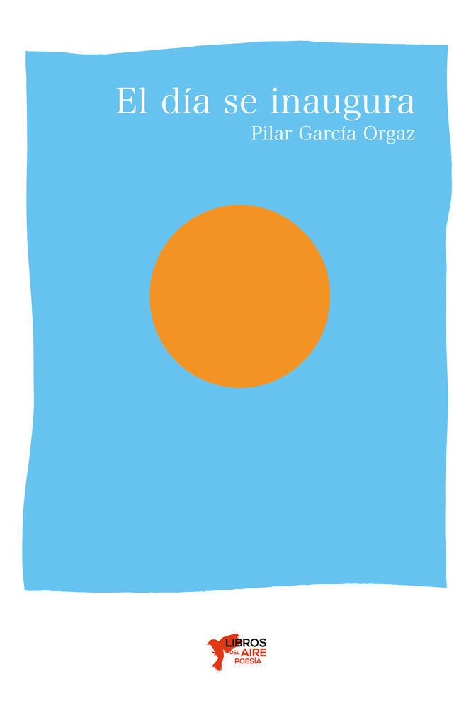 EL DÍA SE INAUGURA, de GARCÍA ORGAZ, PILAR | portada del libro