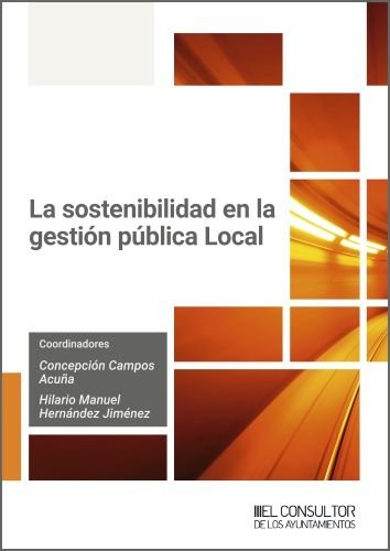 LA SOSTENIBILIDAD EN LA GESTION PUBLICA LOCAL, de CONCEPCION CAMPOS ACUÑA E HILARIO MANUEL | portada del libro