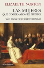 MUJERES QUE GOBERNARON EL MUNDO, LAS, de ELIZABETH NORTON | portada del libro