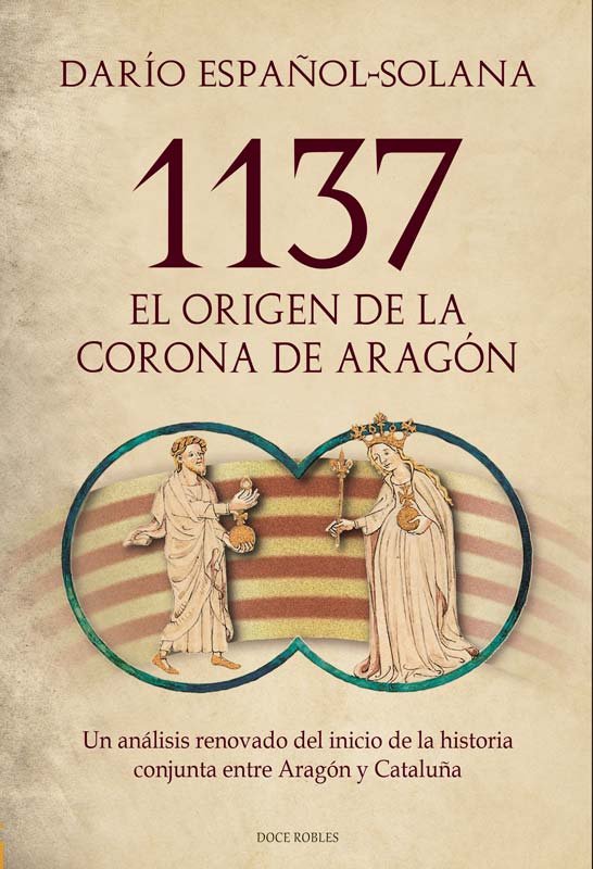 1137 EL ORIGEN DE LA CORONA DE ARAGON, de DARIO ESPAÑOL-SOLANA | portada del libro