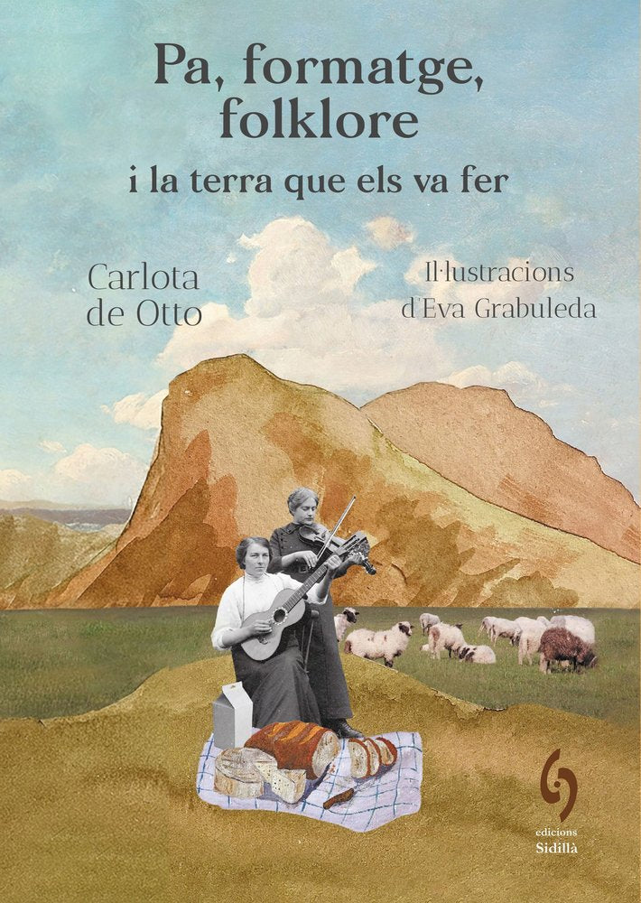 PA, FORMATGE, FOLKLORE I LA TERRA QUE ELS VA FER, de DE OTTO, CARLOTA | portada del libro