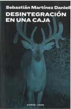 DESINTEGRACION EN UNA CAJA, de SEBASTIAN MARTINEZ DANIELL | portada del libro