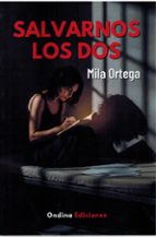 SALVARNOS LOS DOS, de MILA ORTEGA | portada del libro