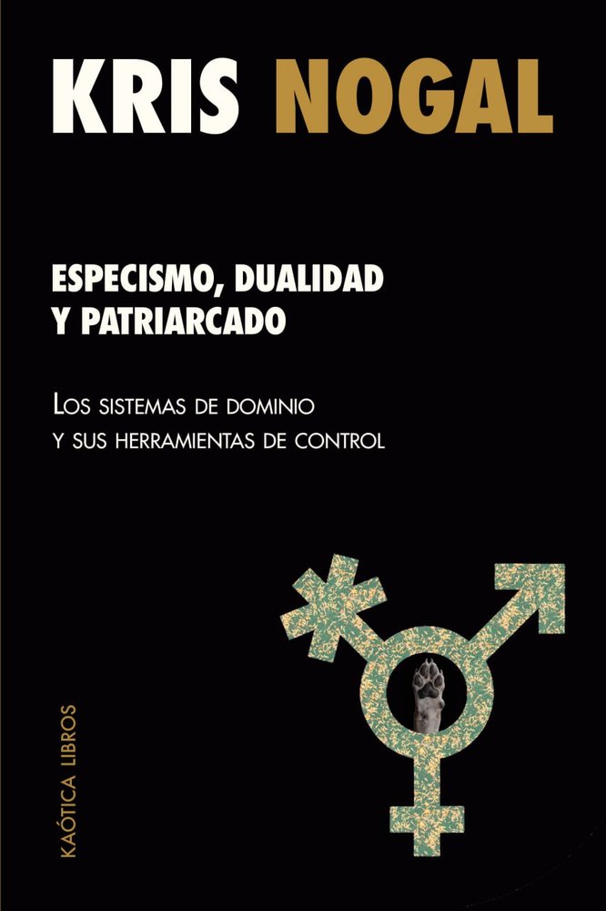 ESPECISMO, DUALIDAD Y PATRIARCADO, de NOGAL, KRIS | portada del libro