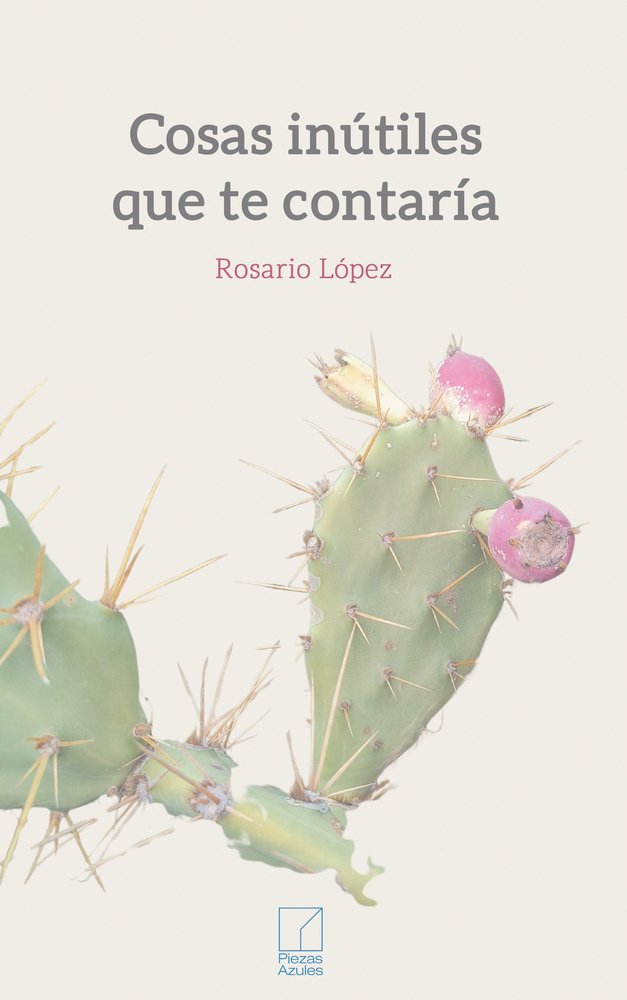 COSAS INUTILES QUE TE CONTARIA, de LOPEZ, ROSARIO | portada del libro