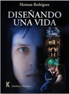 DISEÑANDO UNA VIDA, de HERMAN RODRIGUEZ | portada del libro