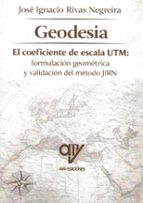 GEODESIA. EL COEFICIENTE DE ESCALA UTM, de JOSE IGNACIO RIVAS NEGREIRA | portada del libro