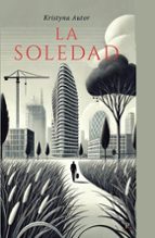 La soledad, de KRISTYNA AUTOR | portada del libro