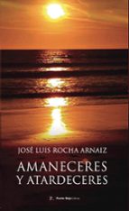 Amaneceres y Atardeceres, de JOSE LUIS ROCHA ARNAIZ | portada del libro