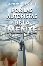 Por las autopistas de la mente, de SALVADOR LOPEZ CASTILLO | portada del libro