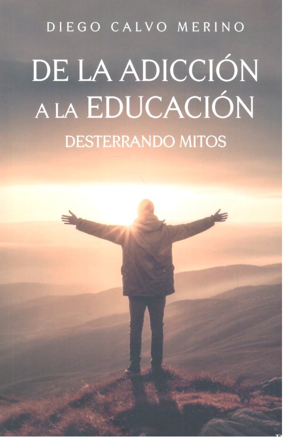 De la adicción a la educación. Desterrando mitos., de Calvo Merino, Diego | portada del libro