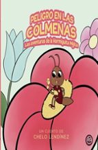 Peligro en las Colmenas Las Aventuras de la Hormiguita Mijita, de CHELO LENDINEZ | portada del libro