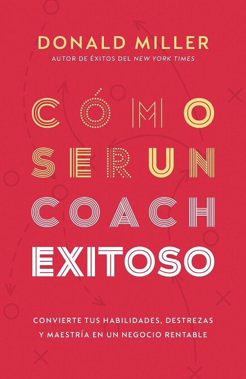 Como ser un coach exitoso, de Donald Miller | portada del libro