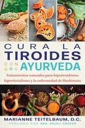 CURA LA TIROIDES CON AYURVEDA, de MARIANNE TEITELBAUM | portada del libro