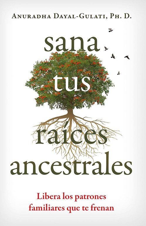 SANA TUS RAICES ANCESTRALES, de ANURADHA DAYAL GULATI | portada del libro