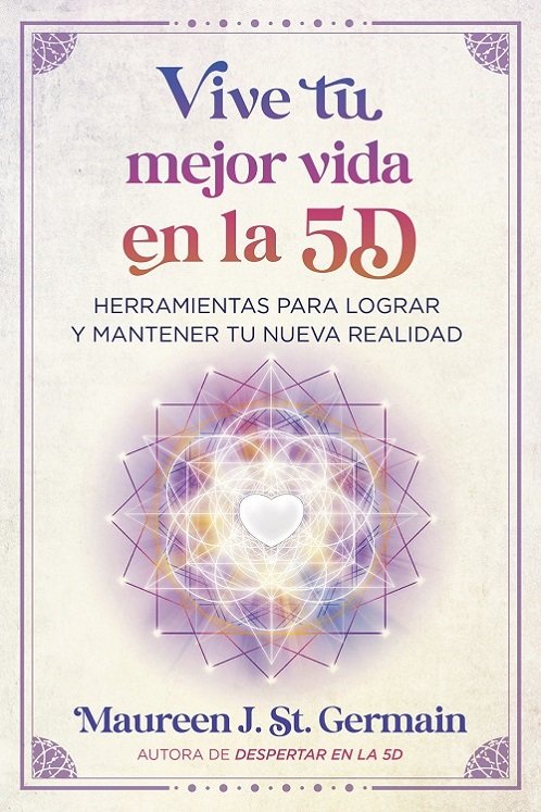 Vive tu mejor vida en la 5d, de Maureen J St Germain | portada del libro