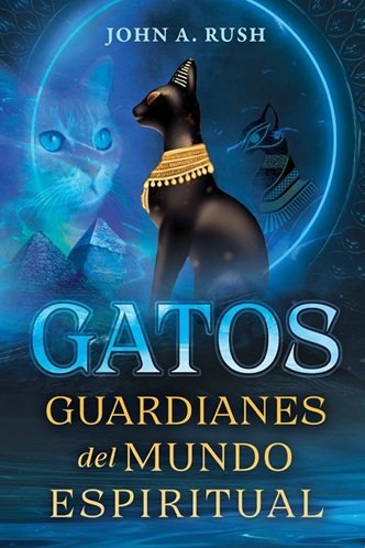 GATOS GUARDIANES DEL MUNDO ESPIRITUAL, de JOHN A RUSH | portada del libro