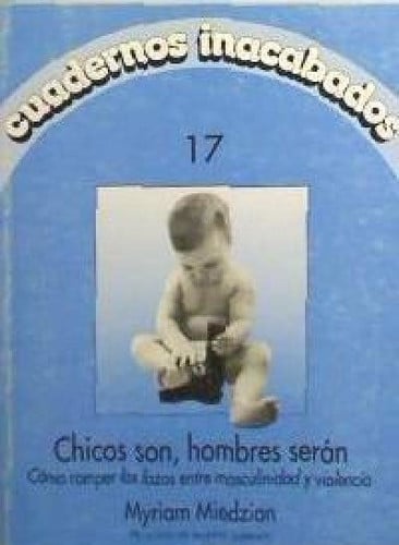 CUADERNOS INACABADOS 17. CHICOS SON, SERAN HOMBRES, de MIEDZIAN | portada del libro