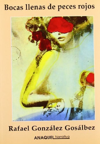 Bocas llenas de peces rojos, de GONZALEZ GOSALBEZ | portada del libro