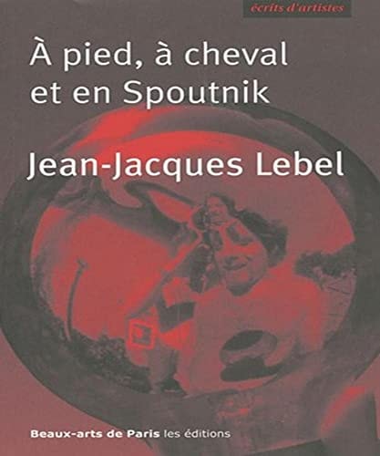 PIED, A CHEVAL ET EN SPOUTNIK, de Jean-Jacques Lebel | portada del libro