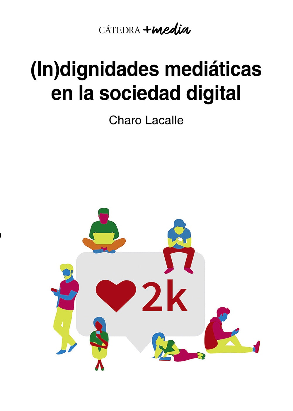 (In)dignidades mediáticas en la sociedad digital, de Lacalle, Charo | portada del libro