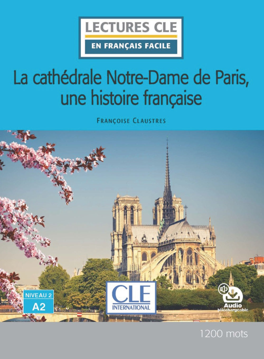 La cathédrale Notre-Dame de Paris, une histoire française. Niveau 2/A2, de Claustres, Françoise | portada del libro