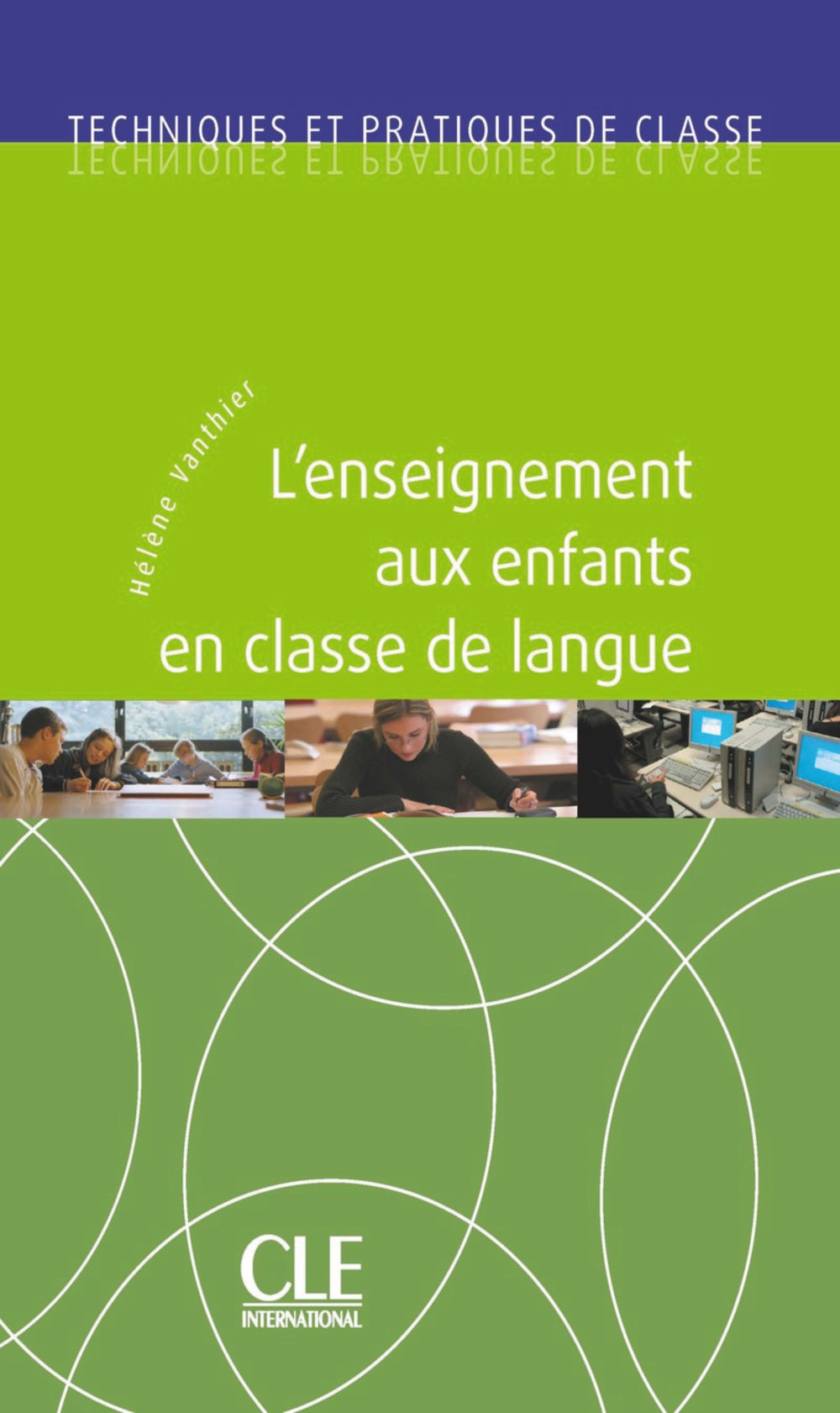 L'enseignement aux enfants en classe de langue. Techniques et pratiques de classe. Niveaux A1/A2/B1/B2, de Vanthier, Hélène |