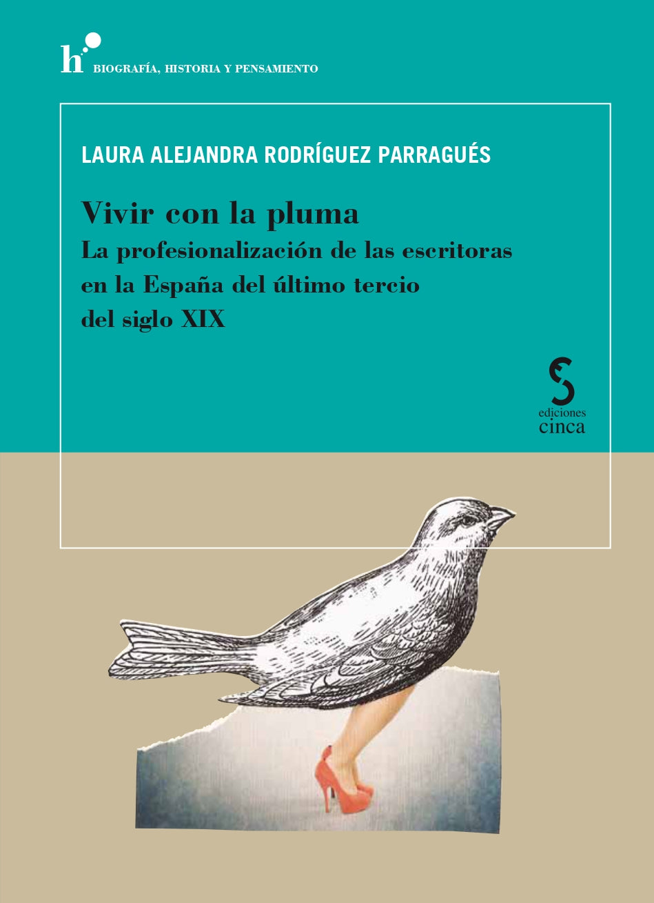 VIVIR CON LA PLUMA.LA PROFESIONALIZACIÓN DE LAS ESCRITORAS EN LA ESPAÑA DEL ÚLTIMO TERCIO DEL SIGLO XIX, de Rodríguez Parragu