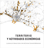 TERRITORIO Y ACTIVIDADES ECONÓMICAS. LA PROVINCIA DE VALENCIA FRENTE AL RETO DEL CORREDOR FERROVIARI, de Gascón Hernández | p
