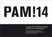 PAM! 14. II MUESTRA DE PRODUCCIONES ARTÍSTICAS Y MULTIMEDIA, de FACULTAD DE BELLAS ARTES DE LA UNIVERSITAT POLITÈCNICA DE VAL