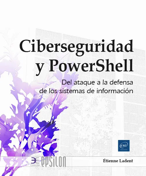 CIBERSEGURIDAD Y POWERSHELL. DEL ATAQUE A LA DEFEN, de Ladent | portada del libro