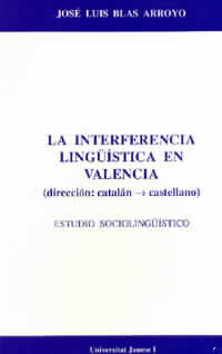 La interferencia lingüística en Valencia dirección catalán-castellano. Estudio sociolinguístico, de Blas Arroyo | portada del
